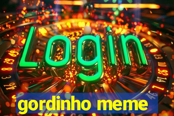 gordinho meme